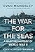 The War for the Seas: A Maritime History of World War II