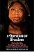 A Question of Freedom: The Families Who Challenged Slavery from the Nation’s Founding to the Civil War