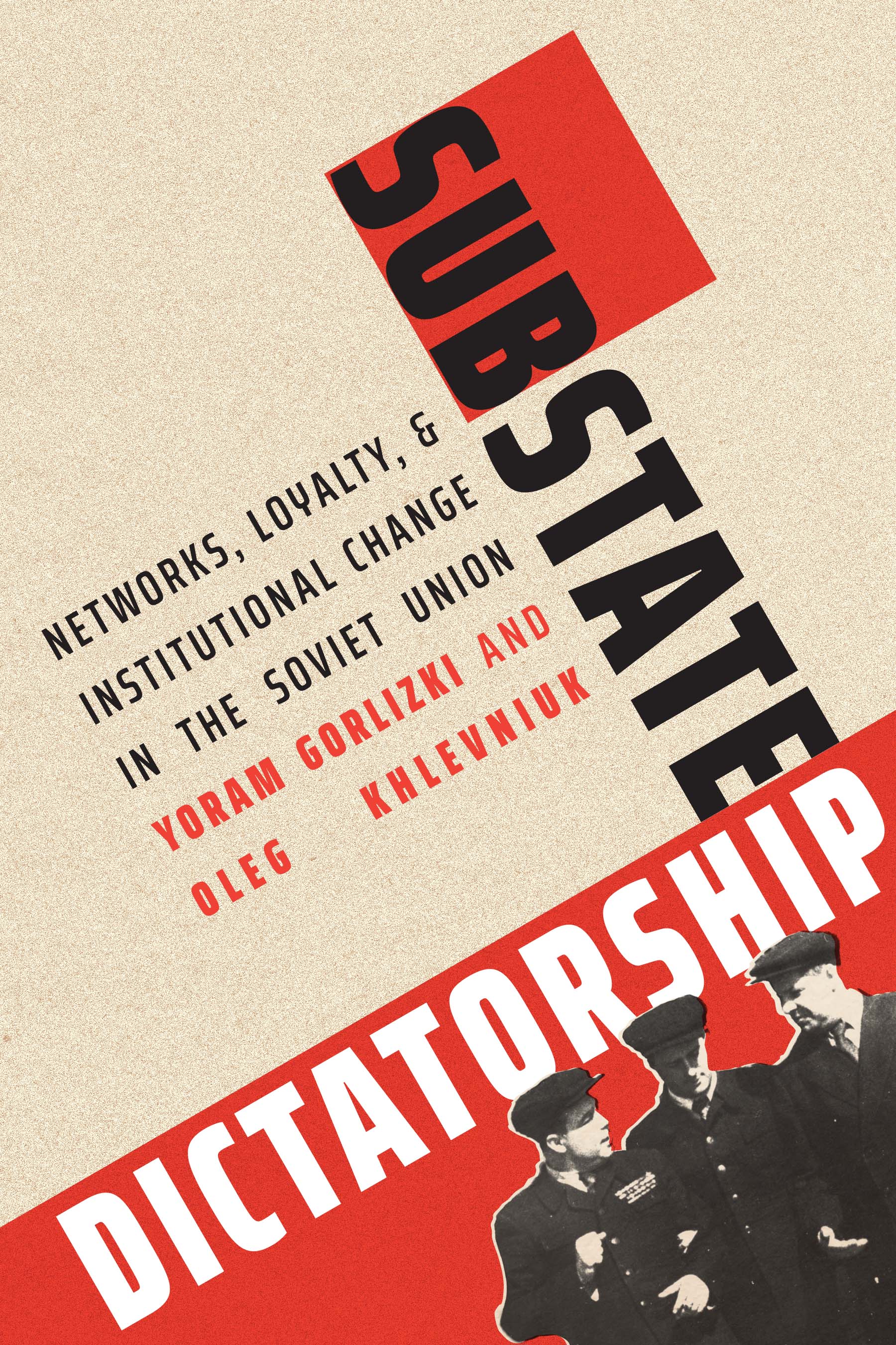 Substate Dictatorship: Networks, Loyalty, and Institutional Change in the Soviet Union (Yale-Hoover Series on Authoritarian Regimes)