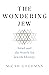 The Wondering Jew by Micah Goodman The Wondering Jew by Micah Goodman