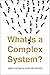 What Is a Complex System?