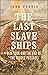 The Last Slave Ships: New Y...