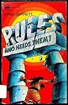 Rules, Who Needs ...