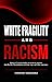 White Fragility and Racism:...