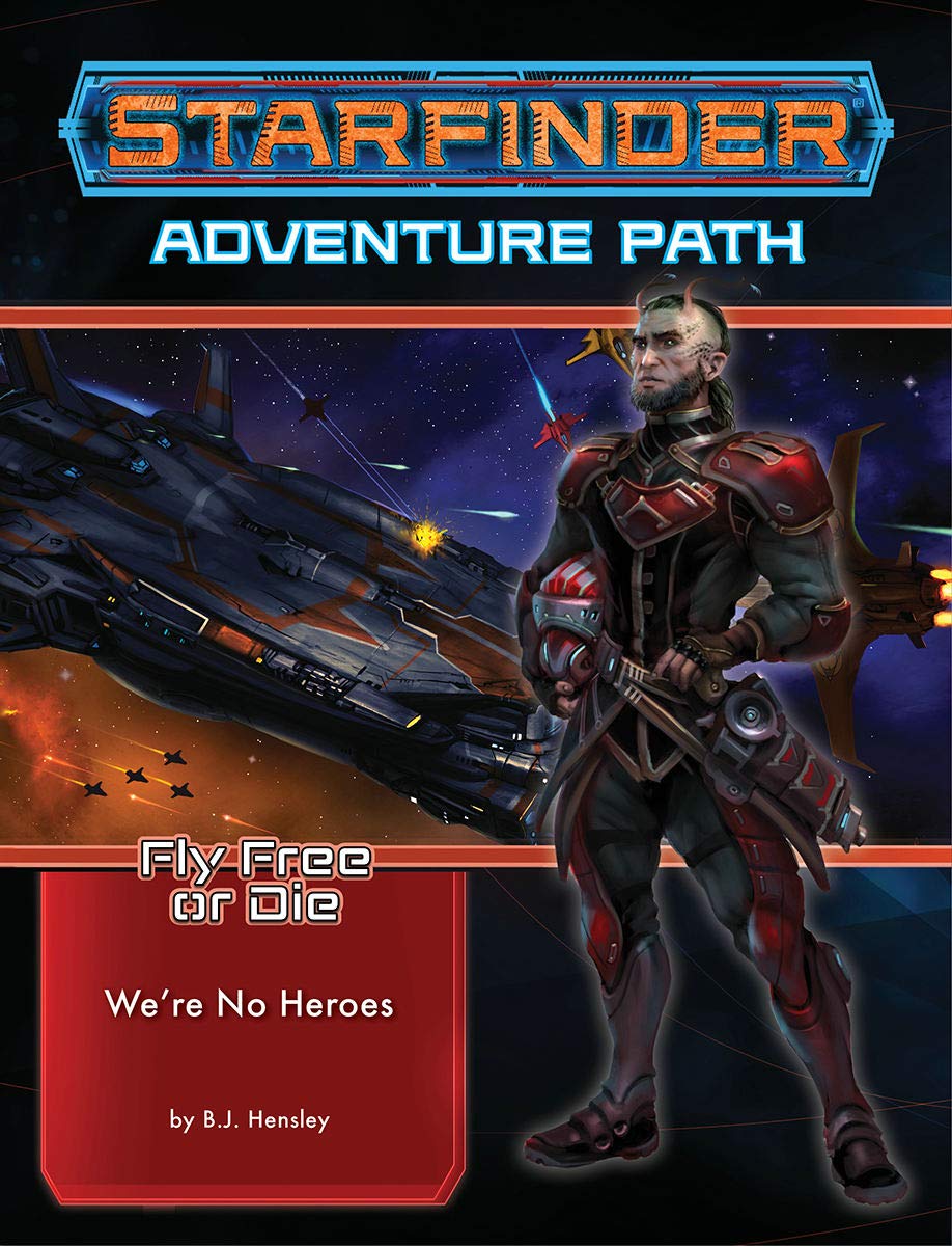 Starfinder Adventure Path: We’re No Heroes (Fly Free or Die 1 of 6)