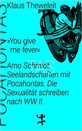 »You give me fever«. Arno Schmidt. Seelandschaft mit Pocahontas: Die Sexualität schreiben nach WWII. Pocahontas 4
