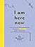 I Am Here Now: A Creative Mindfulness Guide and Journal