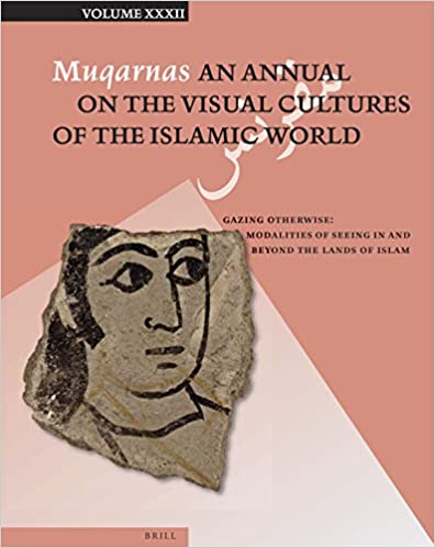 Muqarnas, Volume 32: Gazing Otherwise: Modalities of Seeing in and Beyond the Lands of Islam (Hardcover)