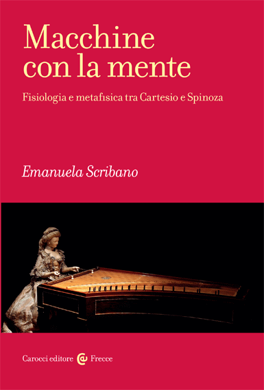 Macchine con la mente. Fisiologia e metafisica tra Cartesio e Spinoza (Paperback)