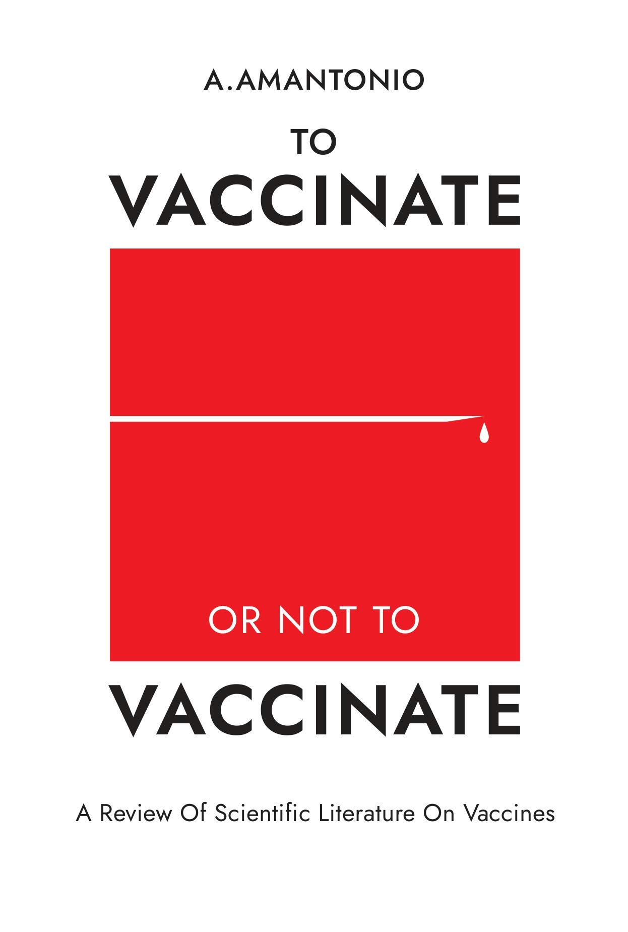 To Vaccinate or not to Vaccinate: A Review of Scientific Literature on Vaccines (Kindle Edition)