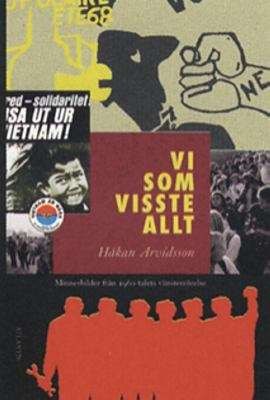 Vi som visste allt : minnesbilder från 1960-talets vänsterrörelse