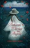 Between Witches & Angels by T.N. Traynor