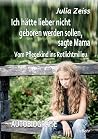 Ich hätte lieber nicht geboren werden sollen, sagte Mama - Vom Pflegekind ins Rotlichtmilieu - Autobiografie (German Edition) Ich hätte lieber nicht geboren werden sollen, sagte Mama - Vom Pflegekind ins Rotlichtmilieu - Autobiografie (German Edition)