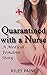 Quarantined with a Nurse: A...