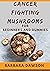 Cancer Fighting Mushrooms F...