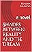 Shades Between Reality and the Dream by Kendra Saldana
