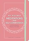 Book cover for My Pocket Meditations for Self-Compassion: Anytime Exercises for Self-Acceptance, Kindness, and Peace (My Pocket Gift Book Series)