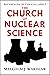 The Church of Nuclear Scien...