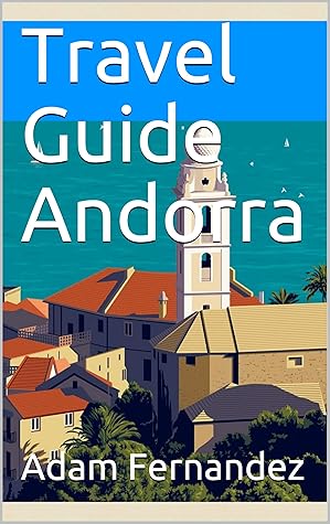 Travel Guide Andorra (11minutestravel Book 2) by Adam Fernandez