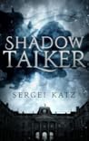 Shadow Talker by Sergei Katz Shadow Talker by Sergei Katz