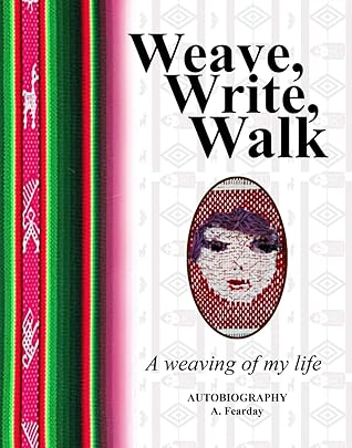 Weave, Write, Walk : a weaving of my life