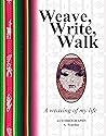Weave, Write, Walk : a weaving of my life