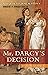 Mr. Darcy's Decision: A Sequel to Jane Austen's Pride and Prejudice