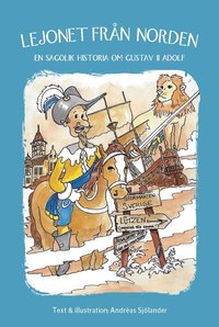 Lejonet från Norden : en sagolik historia om Gustav II Adolf (Sagor om svensk historia, #6)