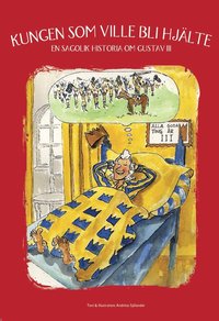Kungen som ville bli hjälte : en sagolik historia om Gustav III (Sagor om svensk historia, #1)