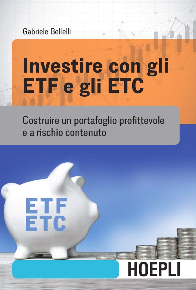 Investire con gli ETF e gli ETC: Costruire un portafoglio profittevole e a rischio contenuto (Italian Edition)
