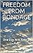 FREEDOM FROM BONDAGE: One D...