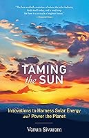 Taming the Sun: Innovations to Harness Solar Energy and Power the Planet