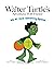 Walter Turtle's Adventures ...
