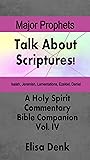 Major Prophets (Talk About Scriptures! A Holy Spirit Commentary - Bible Companion Book 4)