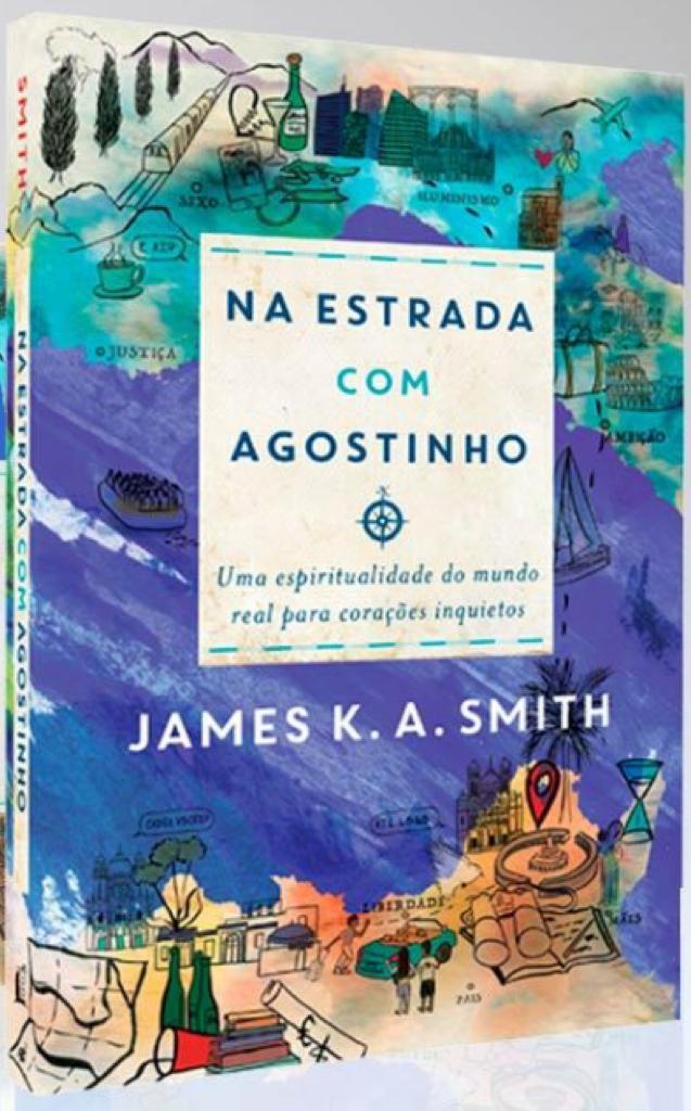 Na Estrada Com Agostinho: Uma Espiritualidade do Mundo Real Para Corações Inquietos
