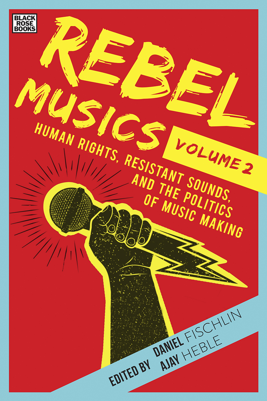 Rebel Musics: Human Rights, Resistant Sounds, and the Politics of Music Making (Volume 2)