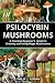 Psilocybin Mushrooms: A Pra...