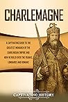 Charlemagne: A Ca...
