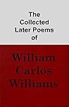 The Collected Later Poems of William Carlos Williams