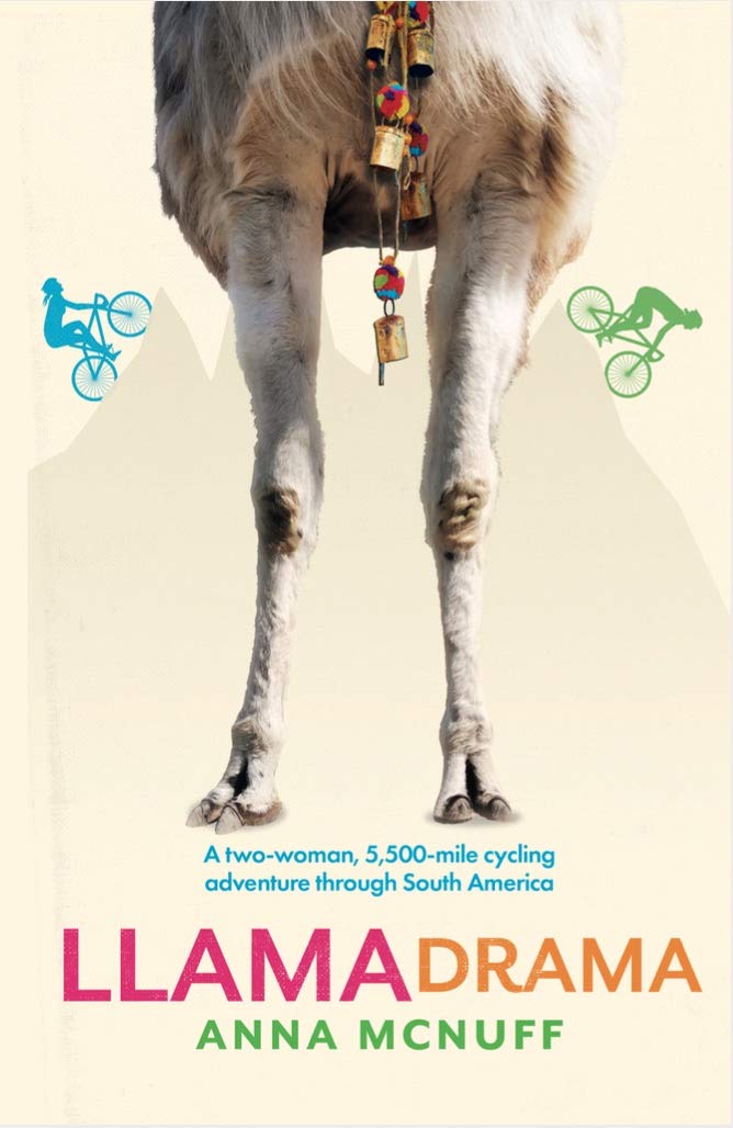 Llama Drama: A two-woman, 5,500-mile cycling adventure through South America (Anna's Adventures)
