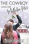 The Cowboy and His Mistletoe Kiss by Kaci Rose