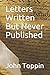 Letters Written But Never Published by John Toppin