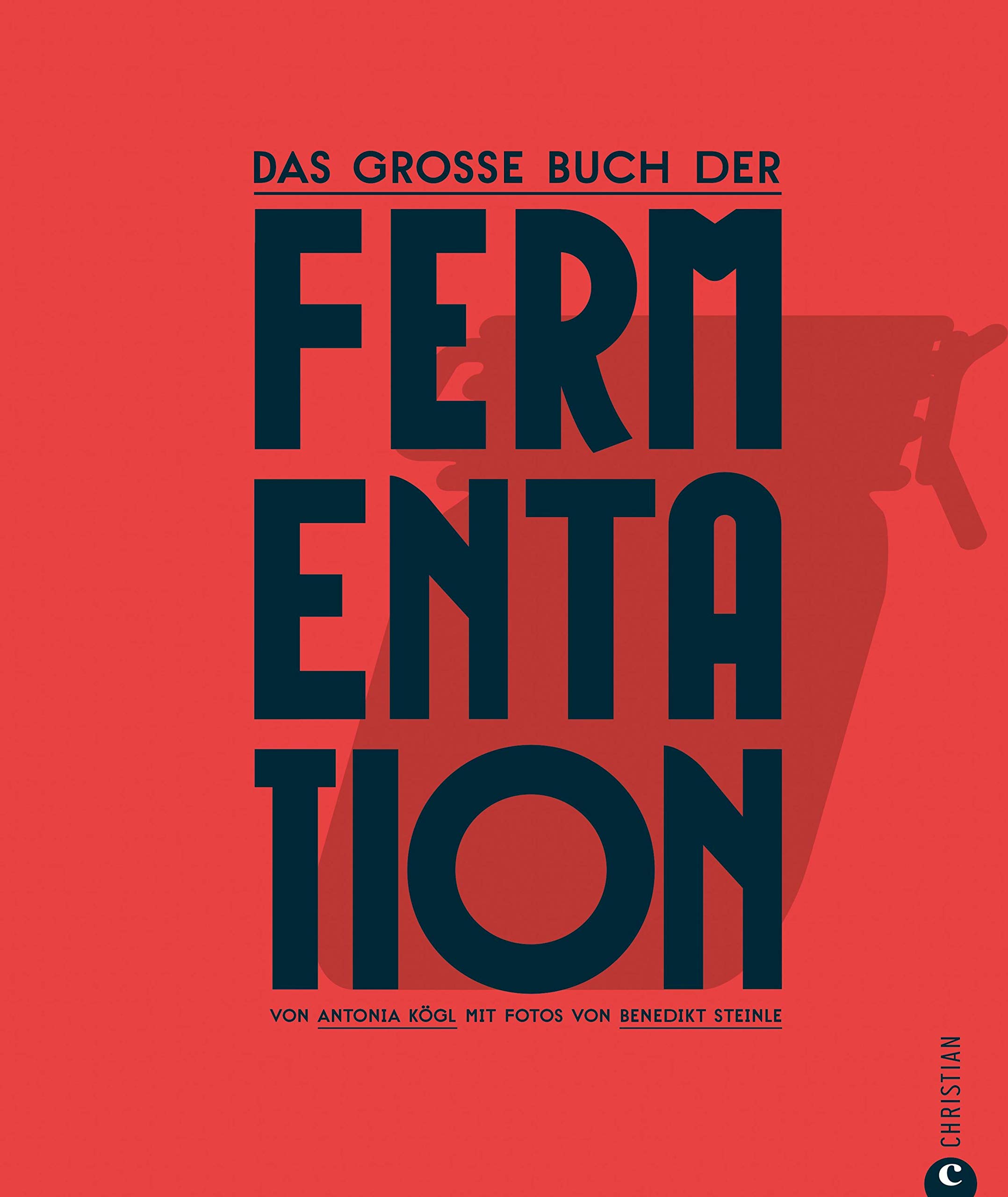 Kochbuch: Das große Buch der Fermentation. Natürliche Produkte einfach haltbar machen.: Einführung ins Fermentieren, praktische Step-by-Step-Bilder und ... von Kimchi bis Kefir. (German Edition)