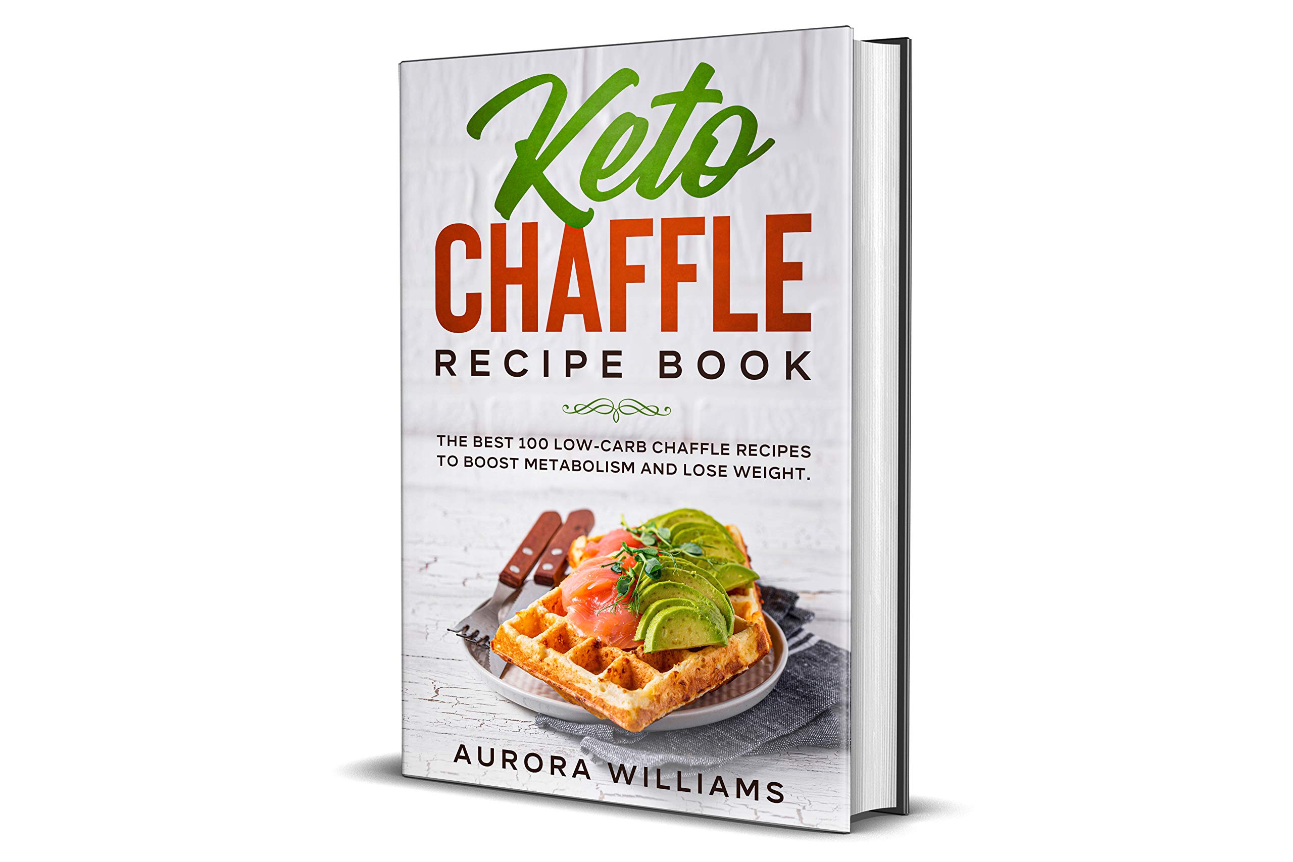 Keto Chaffle Recipe Book: The Best 100 Low- Carb Chaffle Recipes to Boost Metabolism and Lose Weight (Kindle Edition)