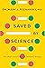 Saved by Science The Hope and Promise of Synthetic Biology by Mark J Poznansky