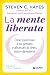 La mente liberata: Come trasformare il tuo pensiero e affrancarti da stress, ansia e dipendenze