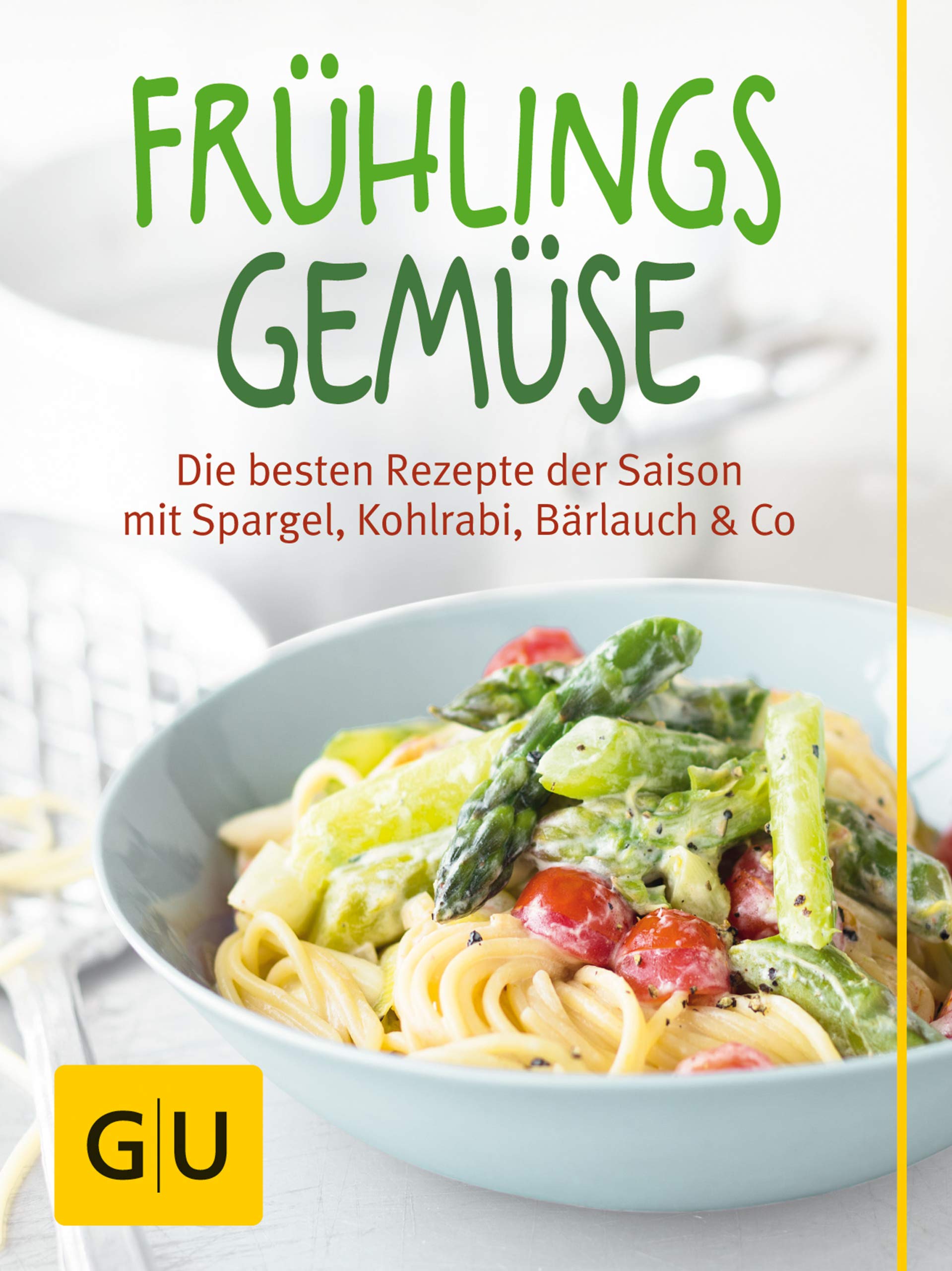 Frühlingsgemüse: Die besten Rezepte der Saison mit Spargel, Kohlrabi, Bärlauch & Co (GU Themenkochbuch) (German Edition)