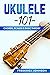 Ukulele 101: Chords, Scales & Basic Theory