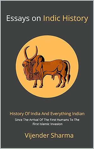 Essays on Indic History (Lesser Known History of India Book 1)