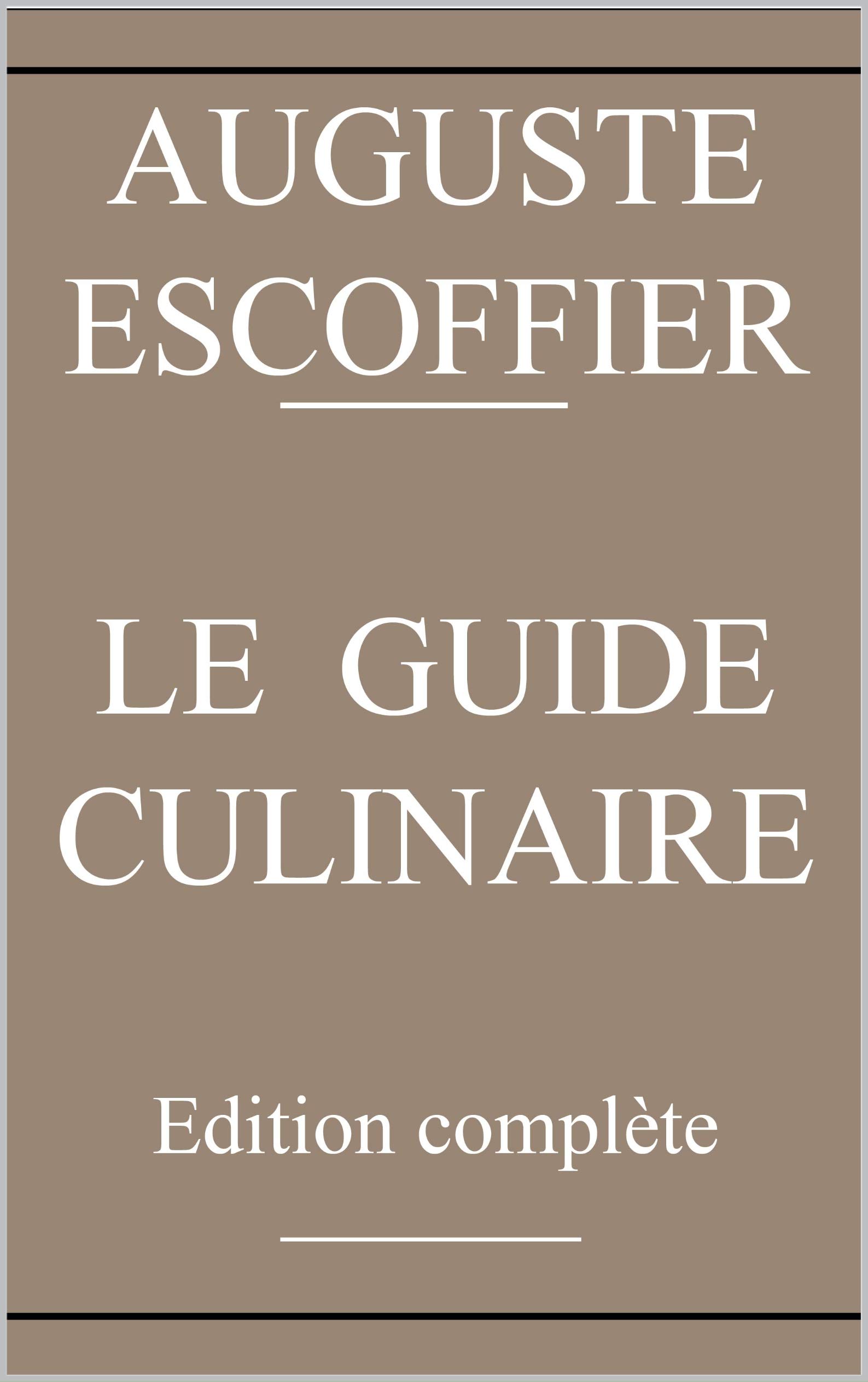 Guide culinaire d'Auguste Escoffier: édition originale (French Edition)